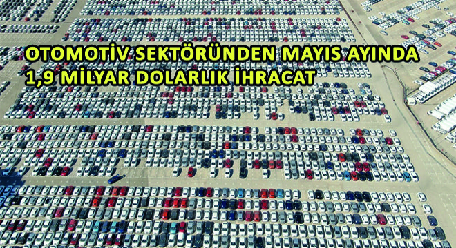 Otomotiv Sektöründen Mayıs Ayında 1,9 Milyar Dolarlık İhracat