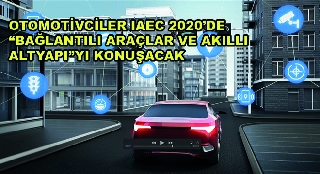 Otomotivciler IAEC 2020'de Bağlantılı Araçlar ve Akıllı Altyapıyı Konuşacak