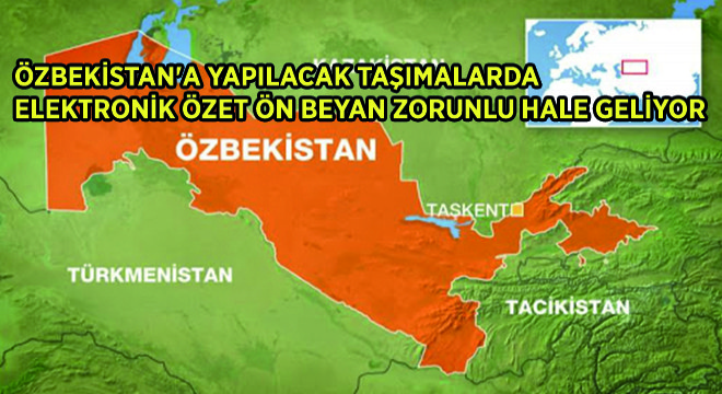 Özbekistan'a Yapılacak Taşımalarda Elektronik Özet Ön Beyan Zorunlu Hale Geliyor