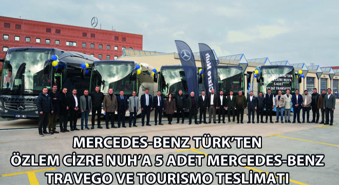 Özlem Cizre Nuh'a 5 Adet Mercedes-Benz Travego ve Tourismo Teslimatı