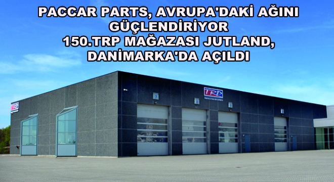 PACCAR Parts, Avrupa'daki Ağını Güçlendiriyor