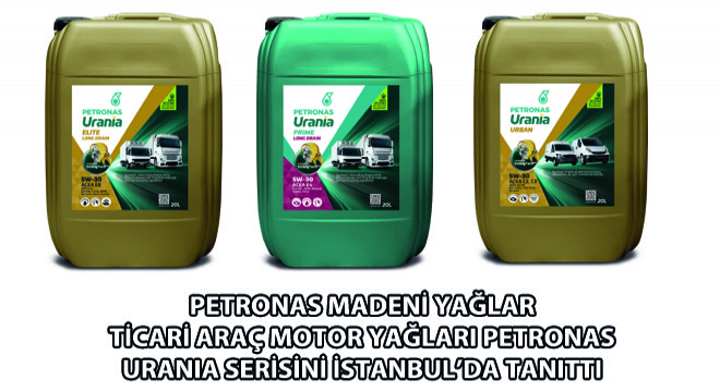 PETRONAS Madeni Yağlar Ticari Araç Motor Yağları PETRONAS Urania Serisini İstanbul'da Tanıttı