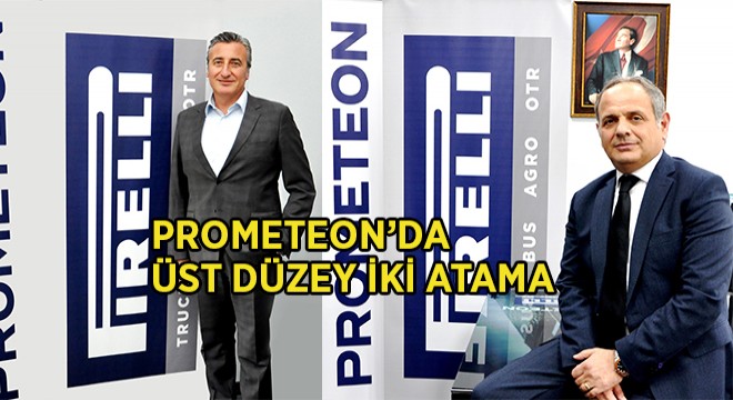 PROMETEON LASTİK GRUBU’NDA ÜST DÜZEY İKİ ATAMA