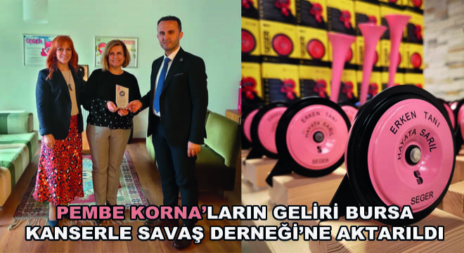 Pembe Korna’ların Geliri Bursa Kanserle Savaş Derneği’ne Aktarıldı