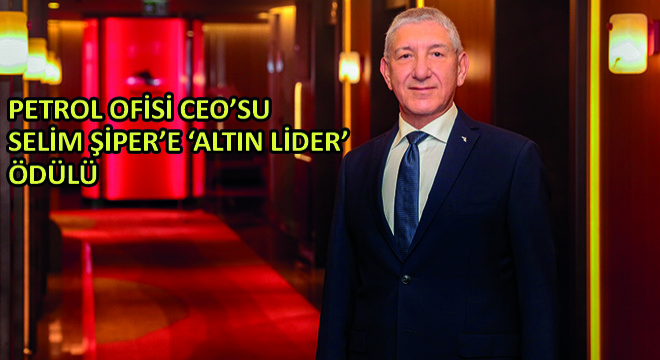 Petrol Ofisi CEO'su Selim Şiper'e ‘Altın Lider' Ödülü