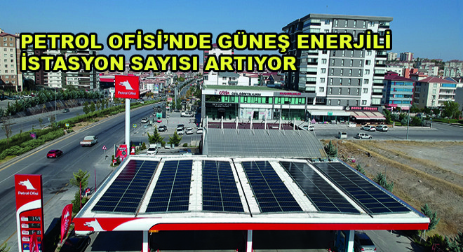 Petrol Ofisi'nde Güneş Enerjili İstasyon Sayısı Artıyor