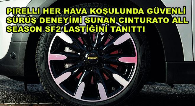 Pirelli Her Hava Koşulunda Güvenli Sürüş Deneyimi Sunan Cinturato All Season SF2 Lastiğini Tanıttı
