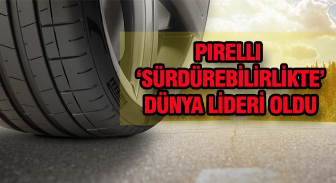 Pirelli Sürdürebilirlikte Dünya Lideri Oldu