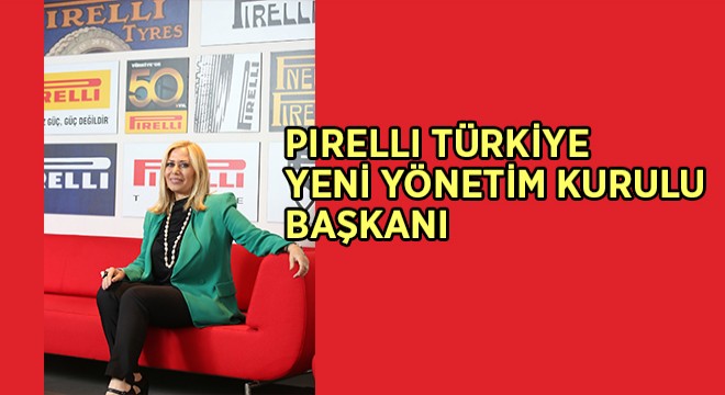 Pirelli Türkiye'nin Yeni Yönetim Kurulu Başkanı