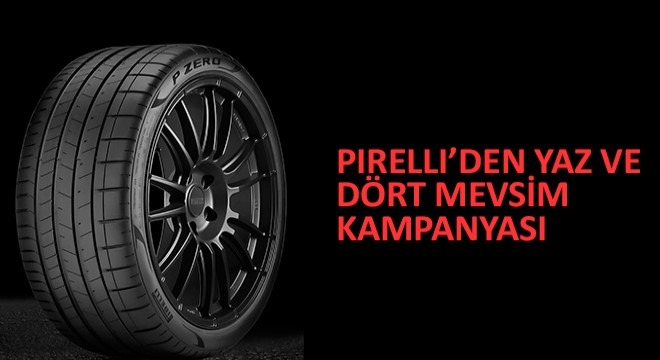 Pirelli’nin Yaz ve Dört Mevsim Kampanyası ile Lastikler Yenileniyor