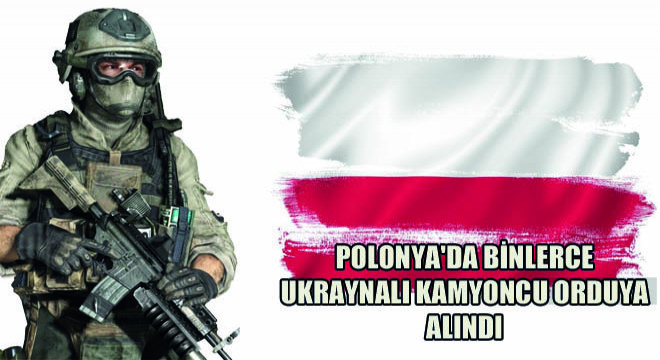 Polonya'da Binlerce Ukraynalı Kamyoncu Orduya Alındı