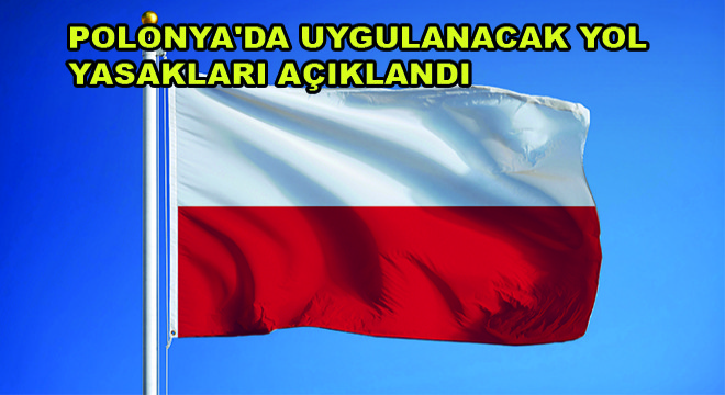 Polonya'da Uygulanacak Yol Yasakları Açıklandı