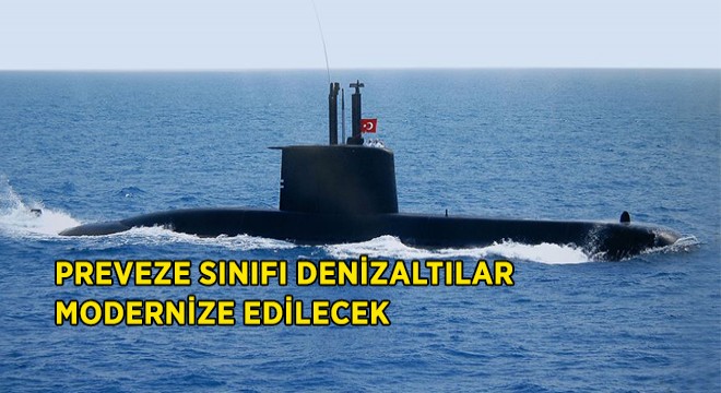 Preveze Sınıfı Denizaltılar Modernize Edilecek