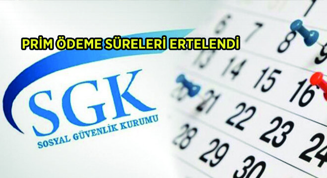 Prim Ödeme Süreleri Ertelendi
