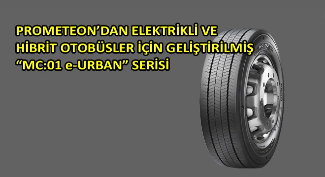 Prometeon'dan Elektrikli ve Hibrit Otobüsler için Geliştirilmiş Mc:01 E-Urban Serisi