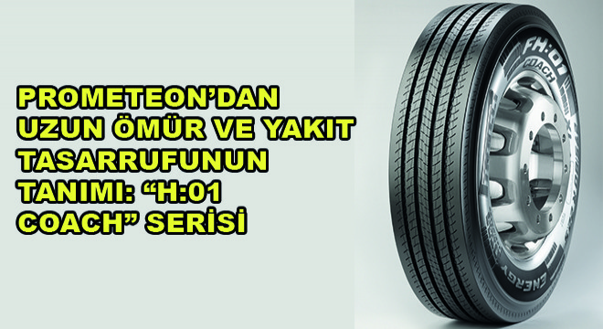 Prometeon’dan Uzun Ömür ve Yakıt Tasarrufunun Tanımı: H:01 Coach Serisi