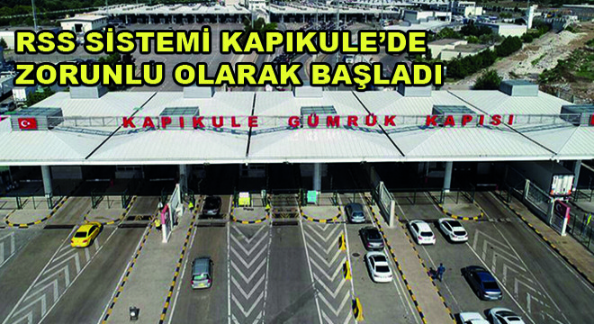 RSS Sistemi Kapıkule'de Zorunlu Olarak Başladı