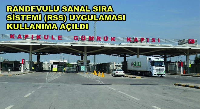 Randevulu Sanal Sıra Sistemi (RSS) Uygulaması Kapıkule Sınır Kapısında Kullanıma Açıldı