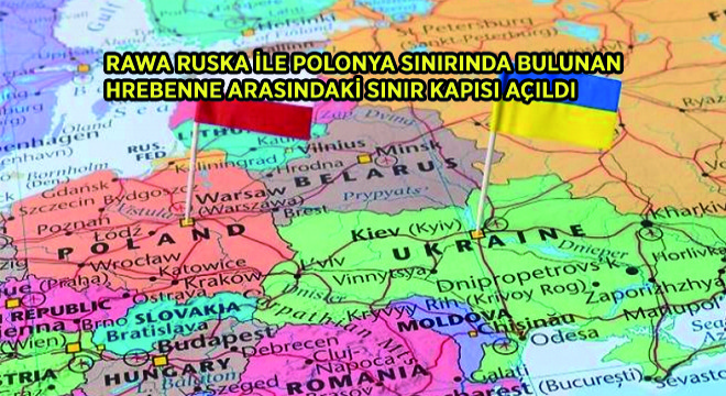 Rawa Ruska ile Polonya Sınırında Bulunan Hrebenne Arasındaki Sınır Kapısı Açıldı