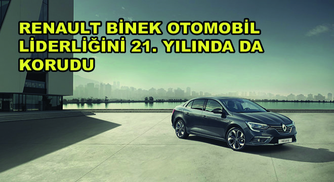 Renault Binek Otomobil Liderliğini 21'inci Yılında da Korudu