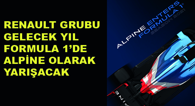 Renault Grubu Gelecek Yıl Formula 1'de Alpine Olarak Yarışacak