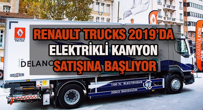 Renault Trucks 2019'da Elektrikli Kamyon Satacak