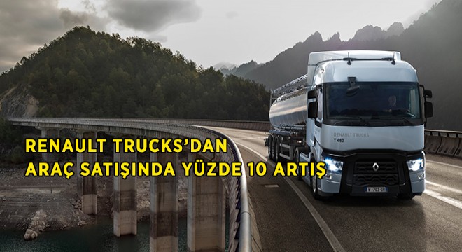 Renault Trucks'ın Satışları Yüzde 10 Arttı