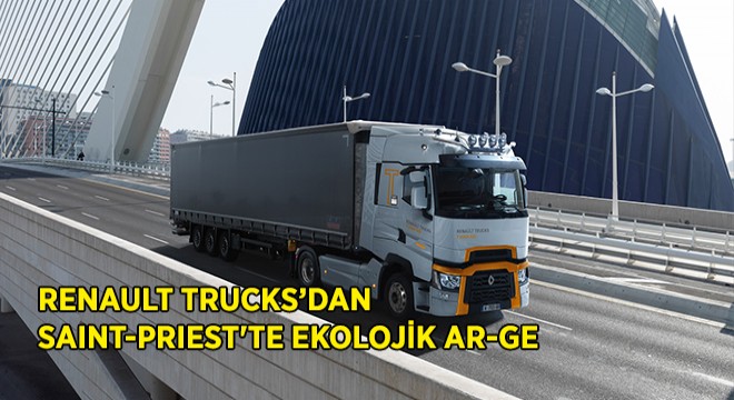 Renault Trucks'dan Saint-Priest'te Ekolojik Ar-Ge