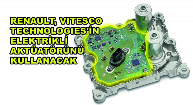 Renault, Vitesco Technologies'in Elektrikli Aktüatörünü Kullanacak