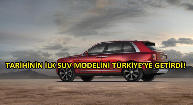 Rolls-Royce Tarihinin İlk Suv Modelini Türkiye'ye Getirdi!