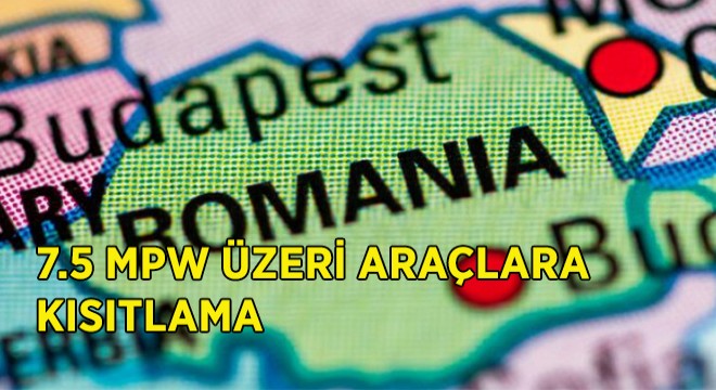 Romanya'dan 7.5 MPW Üzeri Araçlara Kısıtlama