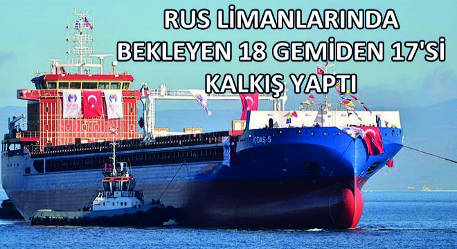 Rus Limanlarında Bekleyen 18 Gemiden 17'si Kalkış Yaptı