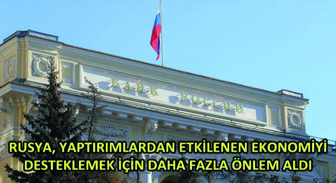 Rusya, Yaptırımlardan Etkilenen Ekonomiyi Desteklemek İçin Daha Fazla Önlem Aldı