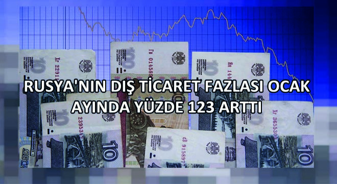 Rusya'nın Dış Ticaret Fazlası Ocak Ayında Yüzde 123 Arttı