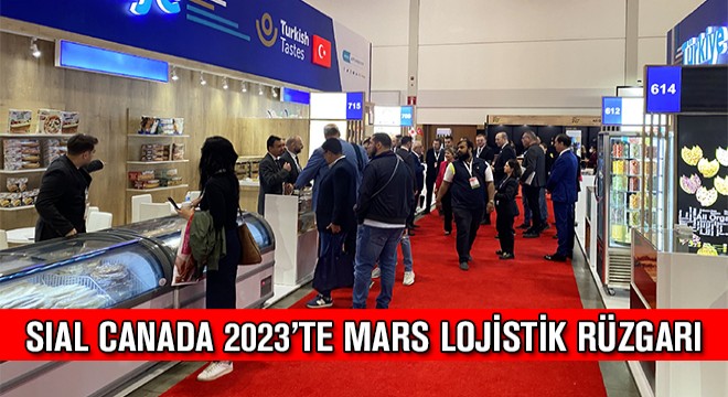 SIAL Canada 2023'te Mars Lojistik Rüzgarı