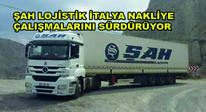 Şah Lojistik İtalya Nakliye Çalışmalarını Sürdürüyor