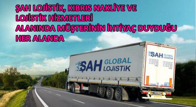 Şah Lojistik, Kıbrıs Nakliye ve Lojistik Hizmetleri Alanında Müşterinin İhtiyaç Duyduğu Her Alanda