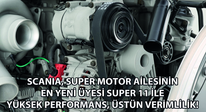 Sahne Onun! Scania, Super Motor Ailesinin En Yeni Üyesi Super 11'i Tanıttı