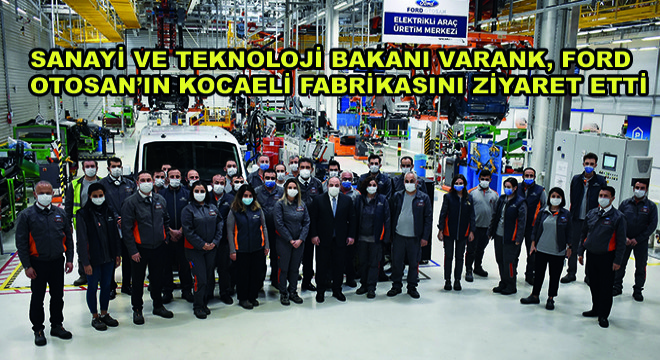Sanayi ve Teknoloji Bakanı Varank, Ford Otosan'ın Kocaeli Fabrikasını Ziyaret Etti