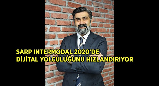 Sarp Intermodal 2020’de Dijital Yolculuğunu Hızlandırıyor
