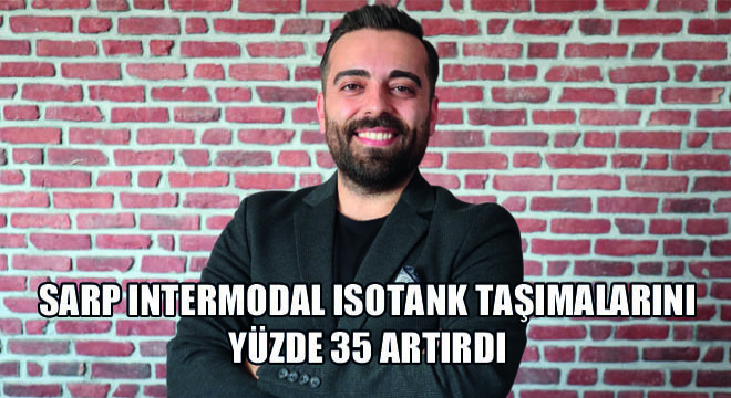 Sarp Intermodal Isotank Taşımalarını Yüzde 35 Artırdı