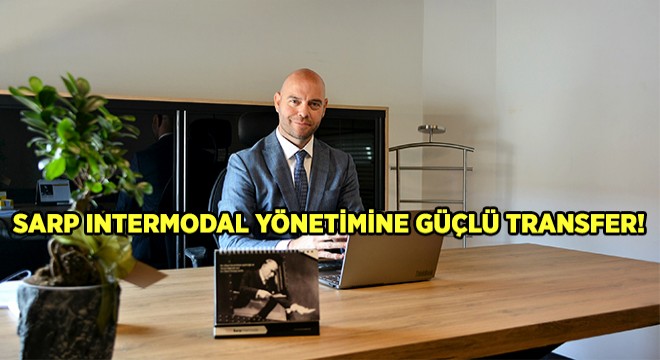 Sarp Intermodal’in Genel Müdür Yardımcılığı Görevine Özgür Arıkan Atandı