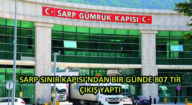 Sarp Sınır Kapısı'ndan Bir Günde 807 Tır Çıkış Yaptı