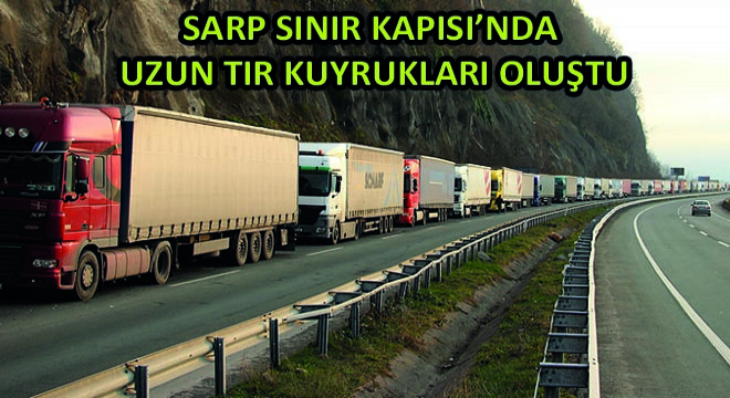 Sarp Sınır Kapısı'nda Uzun Tır Kuyrukları Oluştu