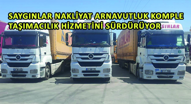 Saygınlar Nakliyat Arnavutluk Komple Taşımacılık Hizmetini Sürdürüyor