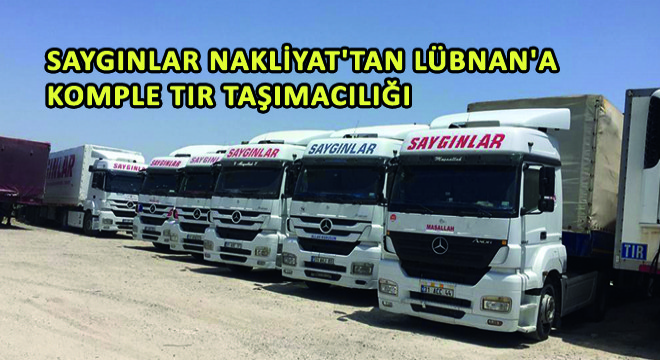 Saygınlar Nakliyat'tan Lübnan'a Komple Tır Taşımacılığı