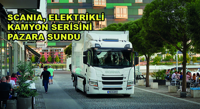 Scania, Elektrikli Kamyon Serisini Pazara Sundu