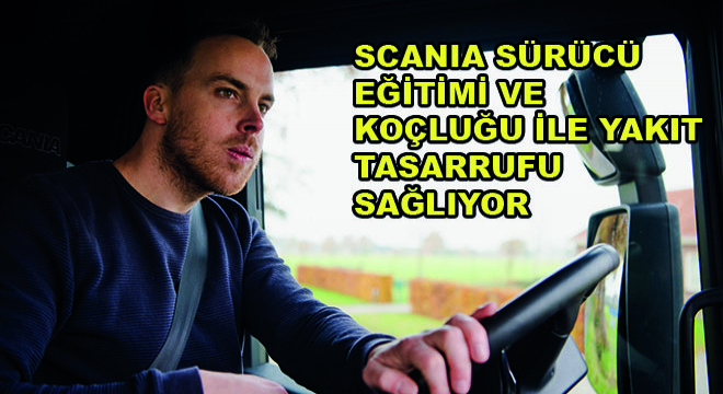 Scania Sürücü Eğitimi ve Koçluğu ile Yakıt Tasarrufu Sağlıyor