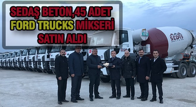 Sedaş Beton, Ford Trucks'ı Tercih Etti