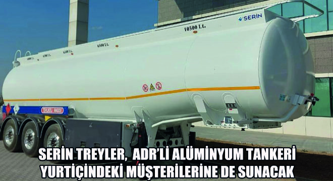 Serin Treyler, ADR'li Alüminyum Tankeri Yurtiçindeki Müşterilerine de Sunacak